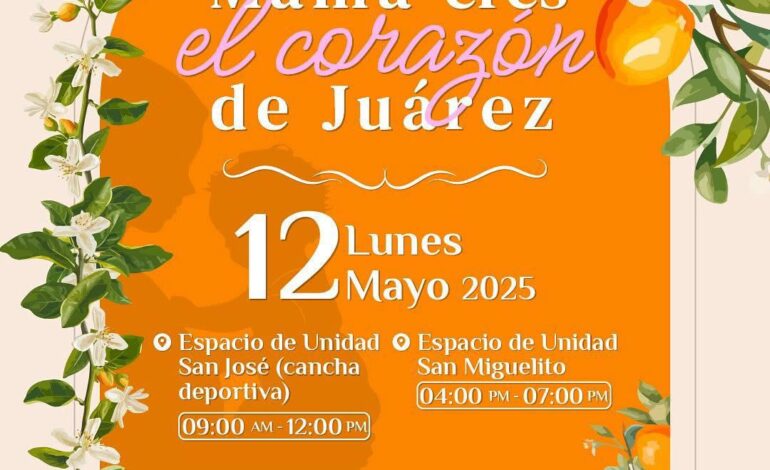 Prepara Juárez macro celebración: ‘Mamá, eres el corazón de Juárez’