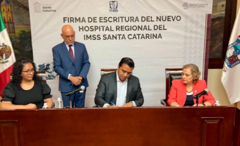Firman Santa Catarina e IMSS escrituras para nueva clínica
