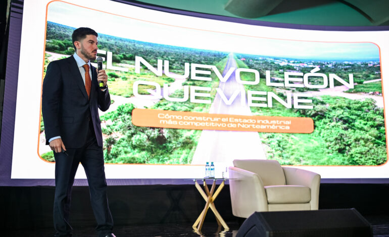 Cruces en 20 minutos y más inversión: apuesta NL por liderazgo industrial en Norteamérica